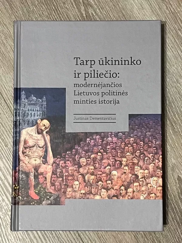 Tarp ūkininko ir piliečio: modernėjančios Lietuvos politinės minties istorija - Dementavičius Justinas, knyga 2