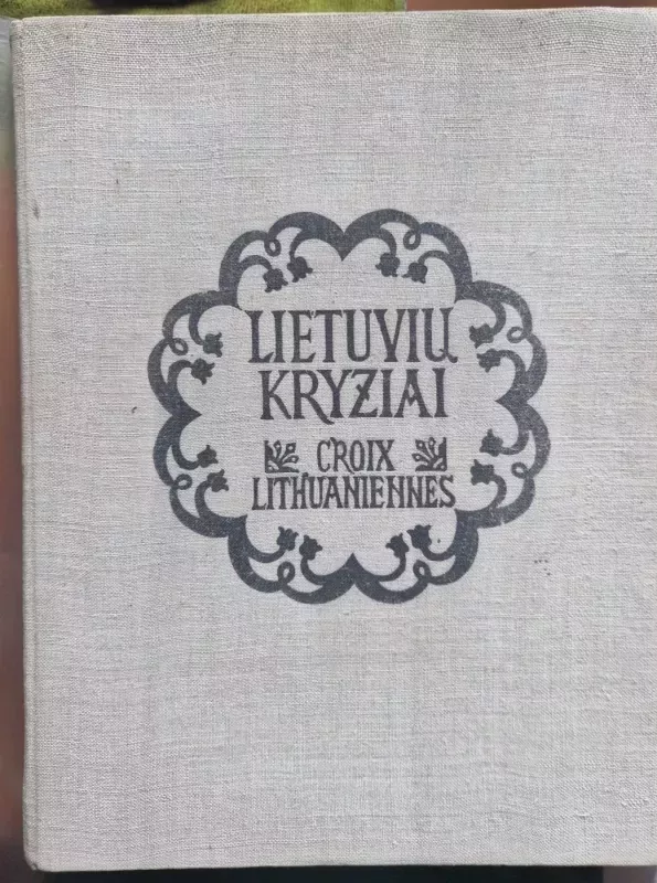Lietuvių kryžiai Croix lithuaniennes - J.Basanavičius, knyga 2