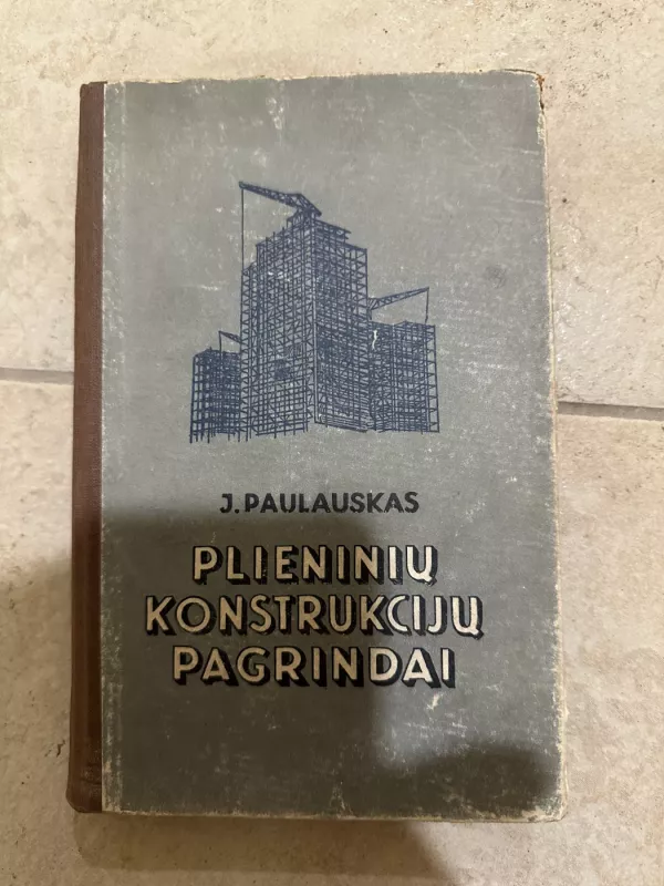 Plieninių konstrukcijų pagrindai - J. Paulauskas, knyga 2