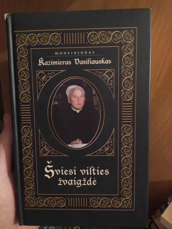 Monsinjoras Kazimieras Vasiliauskas. Šviesi vilties žvaigždė - Kazimieras Vasiliauskas, knyga 2
