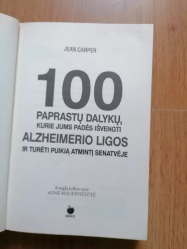 100 paprastų dalykų, kurie jums padės išvengti Alzheimerio ligos ir turėti puikią atmintį senatvėje - Jean Carper, knyga 4
