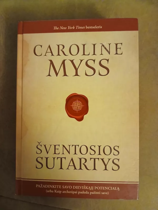 ŠVENTOSIOS SUTARTYS: pažadinkite savo dieviškąjį potencialą, arba Kaip archetipai padeda pažinti save - Caroline Myss, knyga 2