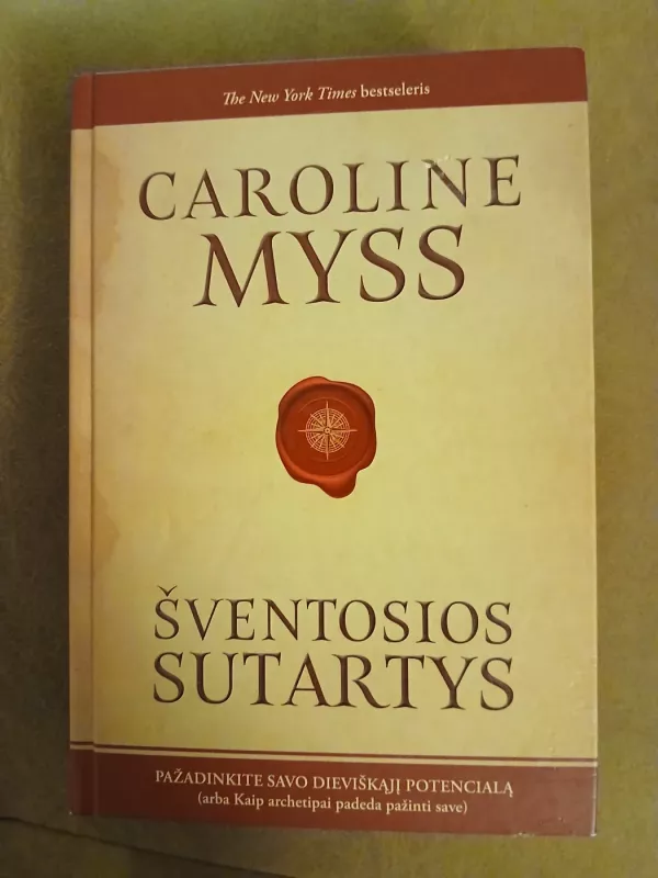 ŠVENTOSIOS SUTARTYS: pažadinkite savo dieviškąjį potencialą, arba Kaip archetipai padeda pažinti save - Caroline Myss, knyga 3