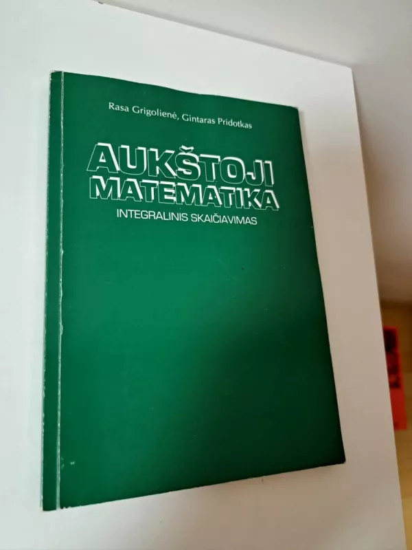 Aukštoji matematika. Integralinis skaičiavimas - Rasa Grigolienė, Gintaras Pridotkas, knyga 2