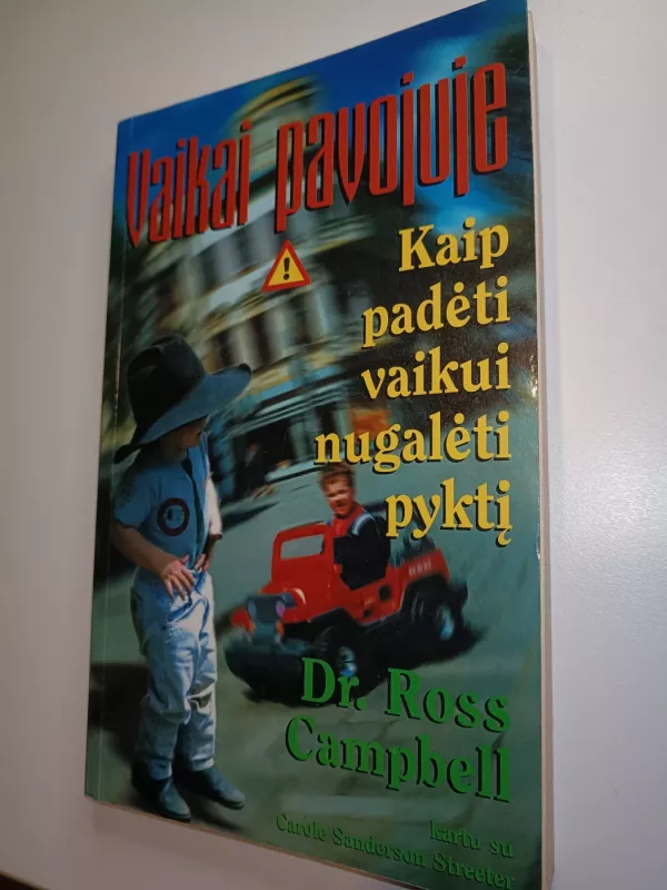 Vaikai pavojuje. Kaip padėti vaikui nugalėti pyktį - Dr. Ross, Carole Campbell, Sanderson Streeter, knyga 2