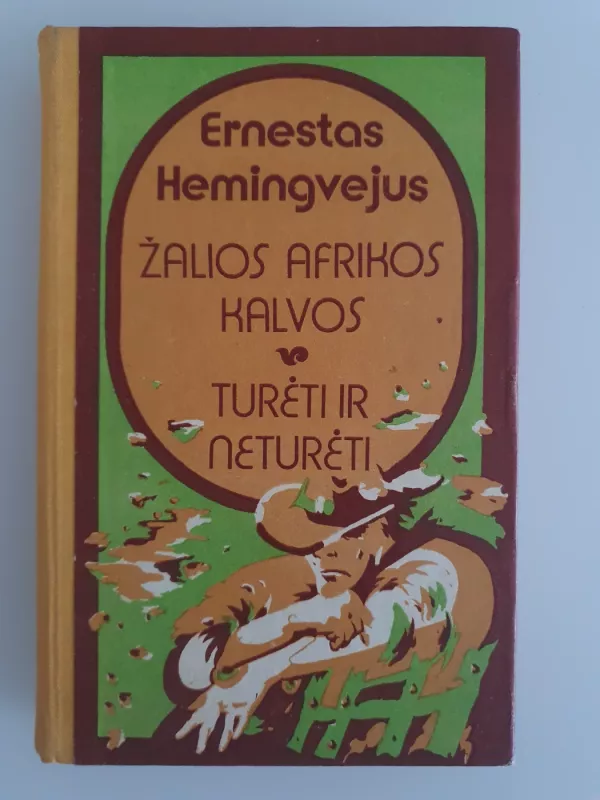 Žalios afrikos kalvos. Turėti ir neturėti - Ernestas Hemigvėjus, knyga 2