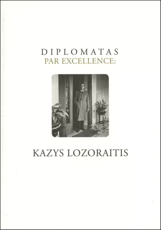 Diplomatas par excelence Kazys Lozoraitis - Giedrė Jankevičiūtė, knyga 2