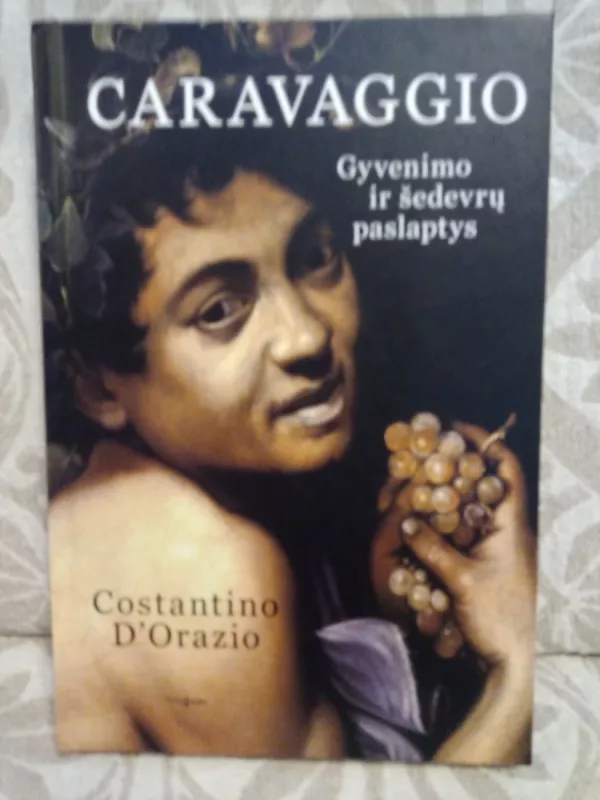 Caravaggio. Gyvenimo ir šedevrų paslaptys - Curt Orazio, knyga 2