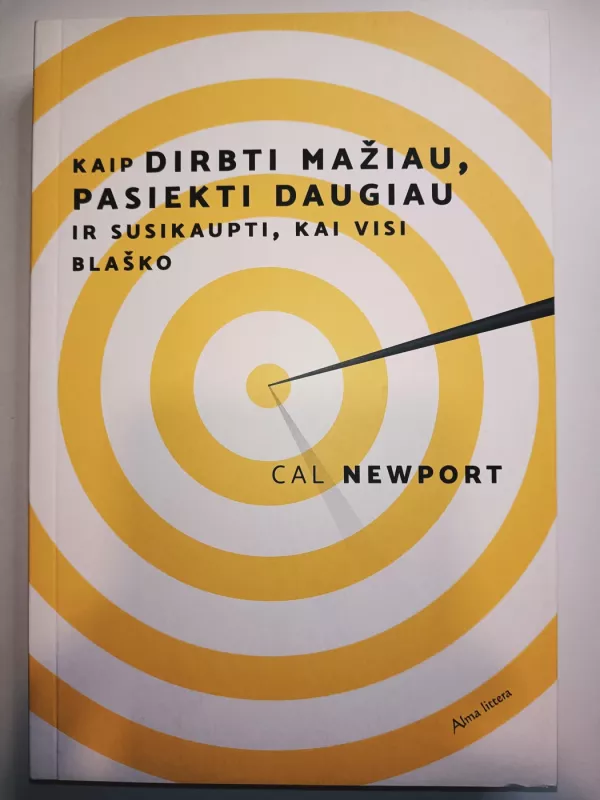 Kaip dirbti mažiau, pasiekti daugiau ir susikaupti, kai visi blaško - Cal Newport, knyga 2