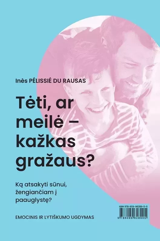 Mama, papasakok man apie meilę: ką atsakyti 9–13 metų dukrai, žengiančiai į paauglystę? Tėti, ar meilė – kažkas gražaus? Ką atsakyti sūnui, žengiančiam į paauglystę? - Inès Pélissié du Rausas, knyga 3