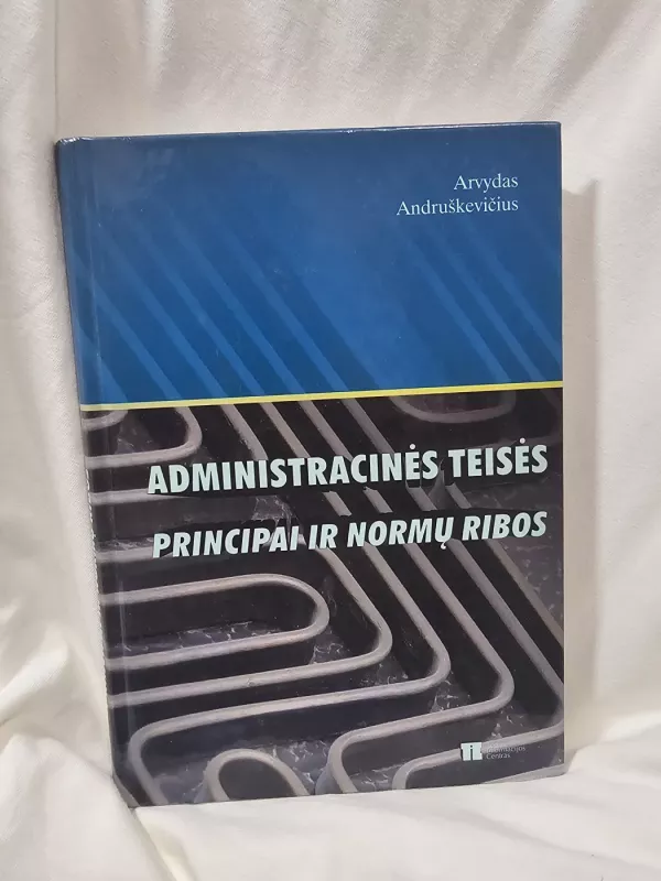 Administracinės teisės principai ir normų ribos - Arvydas Andriuškevičius, knyga 2