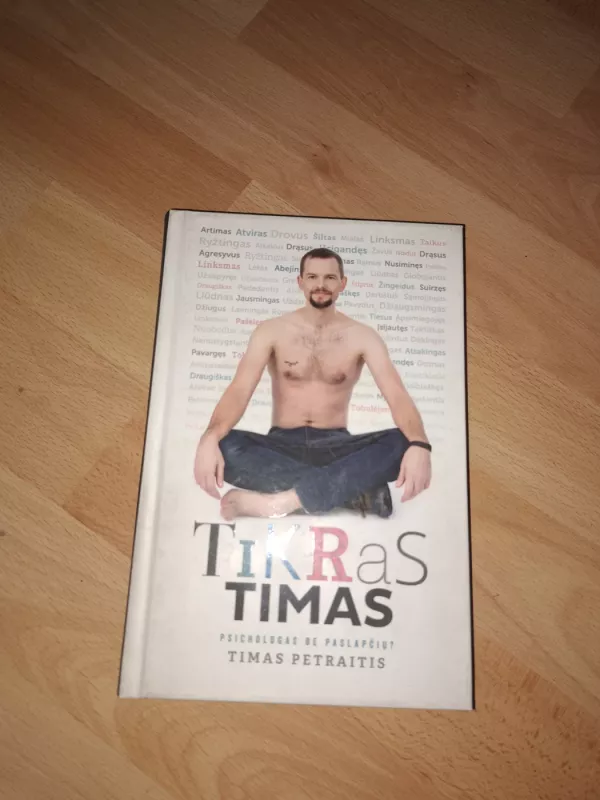 Tikras Timas. Psichologas be paslapčių? - Timas Petraitis, knyga 3