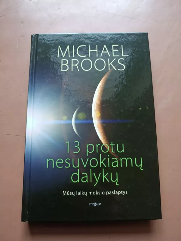 13 protu nesuvokiamų dalykų - Michael Brooks, knyga 2