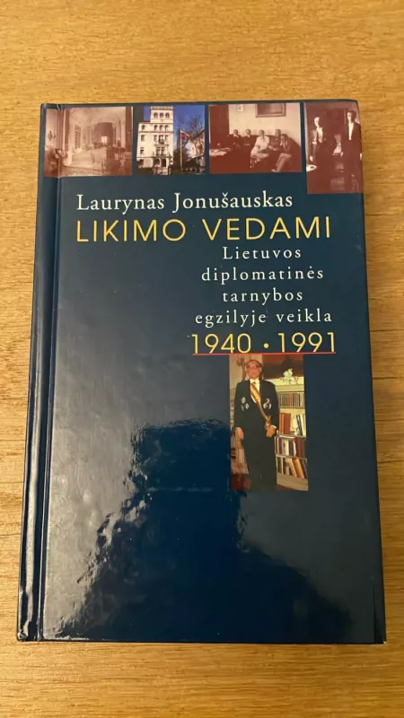 Likimo vedami: Lietuvos diplomatinės tarnybos egzilyje veikla (1941-1991) - Laurynas Jonušauskas, knyga 2