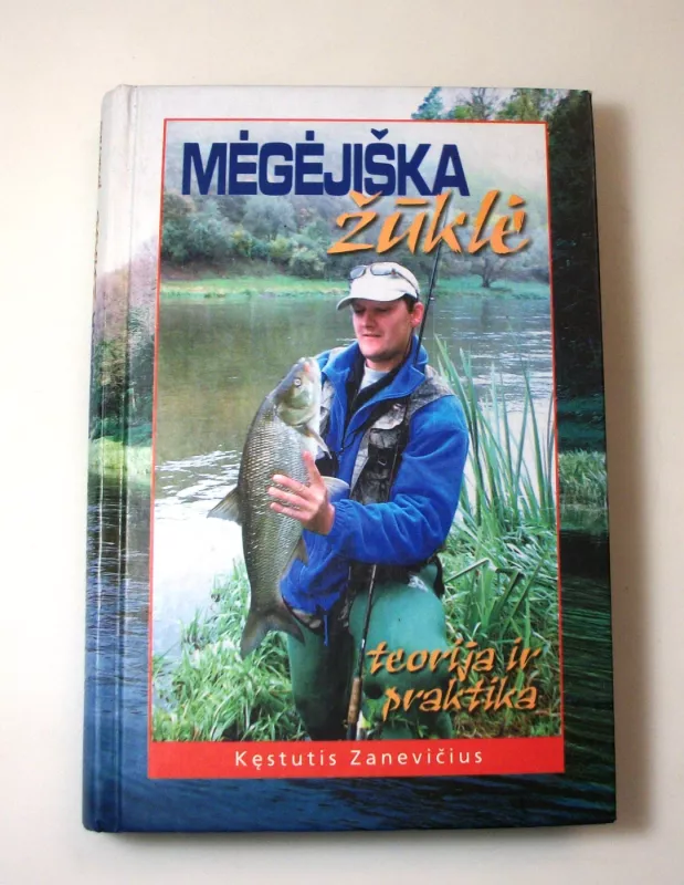 Mėgėjiška žūklė: teorija ir praktika - Kęstutis Zanevičius, knyga 2