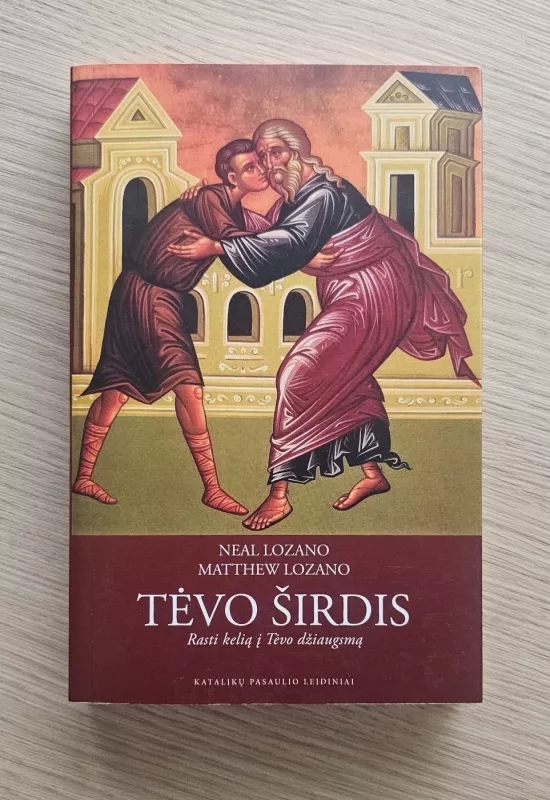 Tėvo širdis. Rasti kelią į Tėvo džiaugsmą - Neal Lozano, knyga 3