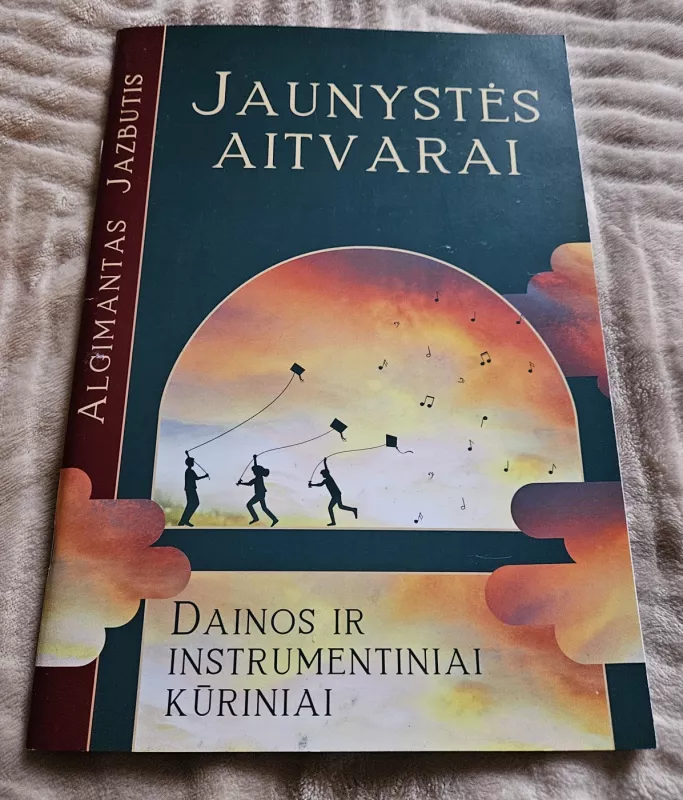 Dainos ir instrumentiniai kūriniai ,,Jaunystės aitvarai" - Algimantas Jazbutis, knyga 2
