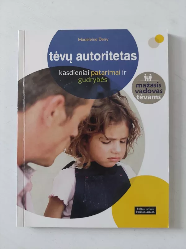 Tėvų autoritetas. Kasdieniai patarimai ir gudrybės - Madeleine Deny, knyga 2