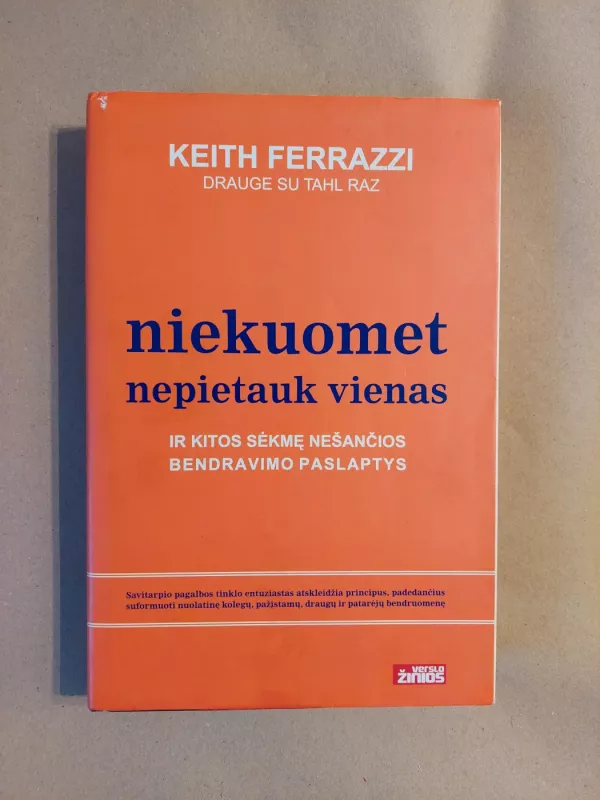 Niekuomet nepietauk vienas ir kitos sėkmę nešančios bendravimo paslaptys - Keith Ferazzi, knyga 2