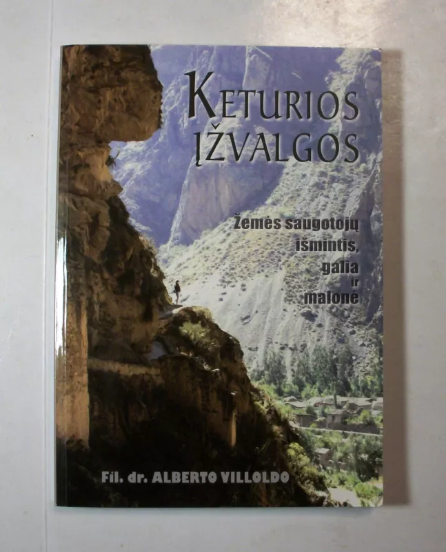 Keturios Įžvalgos. Žemės Saugotojų Išmintis Galia ir Malonė - Alberto Villoldo, knyga 3
