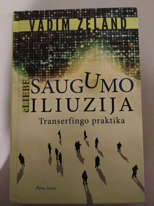 Saugumo iliuzija. cLiebe: transerfingo praktika - Vadim Zeland, knyga 2