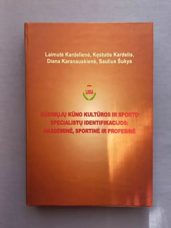Būsimųjų kūno kultūros ir sporto specialistų identifikacijos: akademinė, sportinė ir profesinė - Laimutė Kardelienė, Kęstutis Kardelis, Diana Karanauskienė, Saulius Šukys, knyga 2