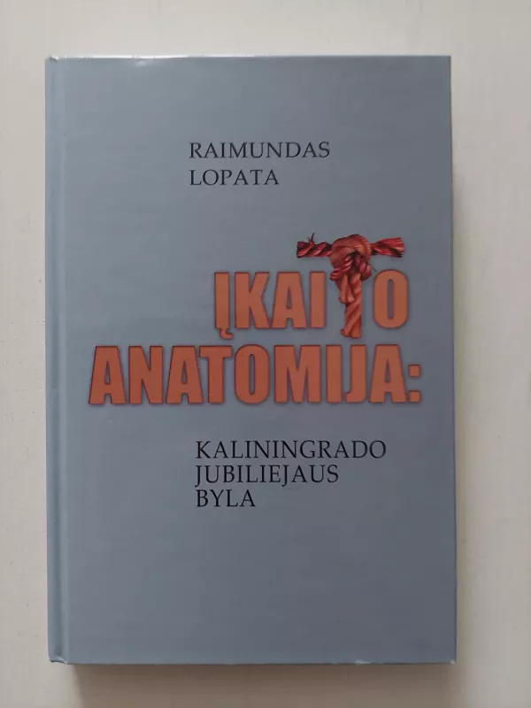 Įkaito anatomija: Kaliningrado jubiliejaus byla - Raimundas Lopata, knyga 2