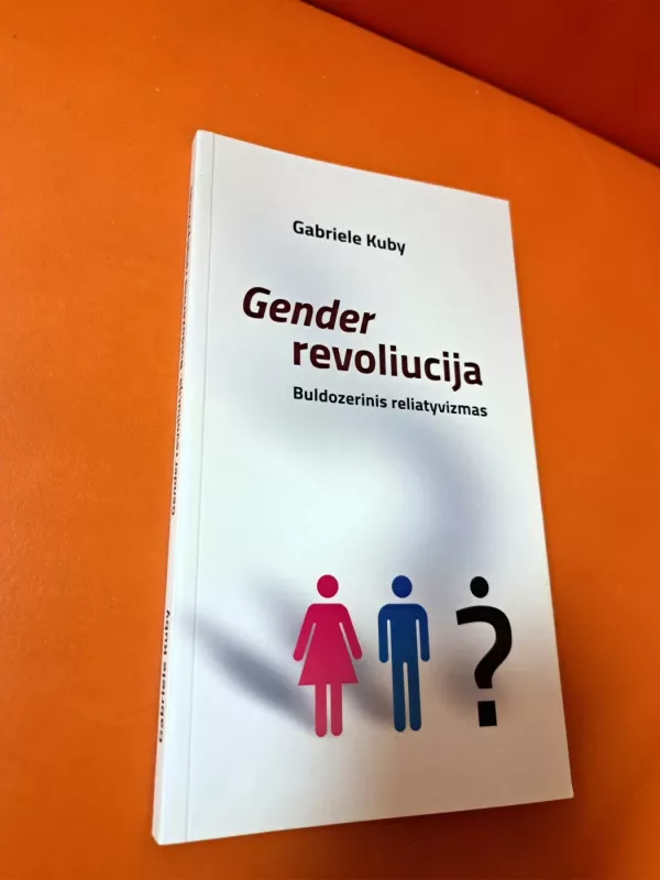 Gender revoliucija. Buldozerinis reliatyvizmas - Gabriele Kuby, knyga 2