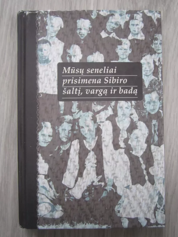 Mūsų seneliai prisimena Sibiro šaltį,vargą ir badą - Autorių kolektyvas, knyga 2