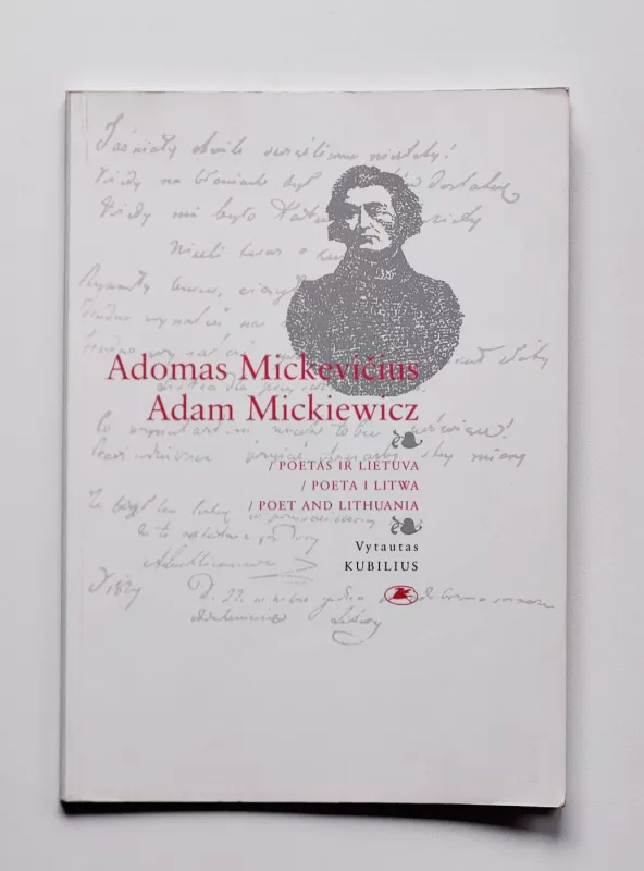 Adomas Mickevičius. Poetas ir Lietuva/ Adam Mickiewicz. Poeta i Litwa/ Adam Mickiewicz. Poet and Lithuania - Vytautas Kubilius, knyga 2