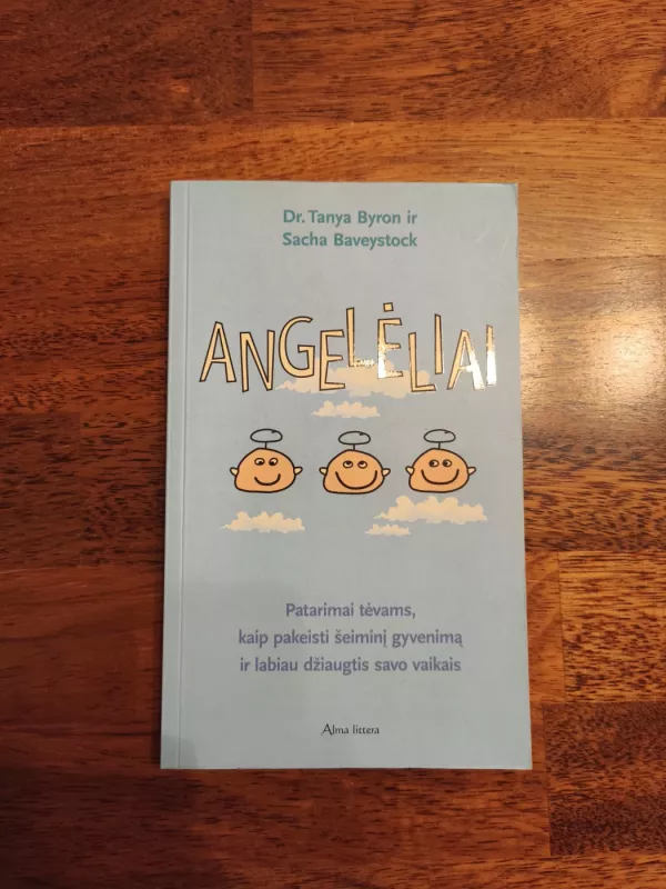 Angelėliai. Patarimai tėvams kaip pakeisti šeiminį gyvenimą ir labiau džiaugtis savo vaikais - Tanya Byron, Sacha  Baveystock, knyga 2