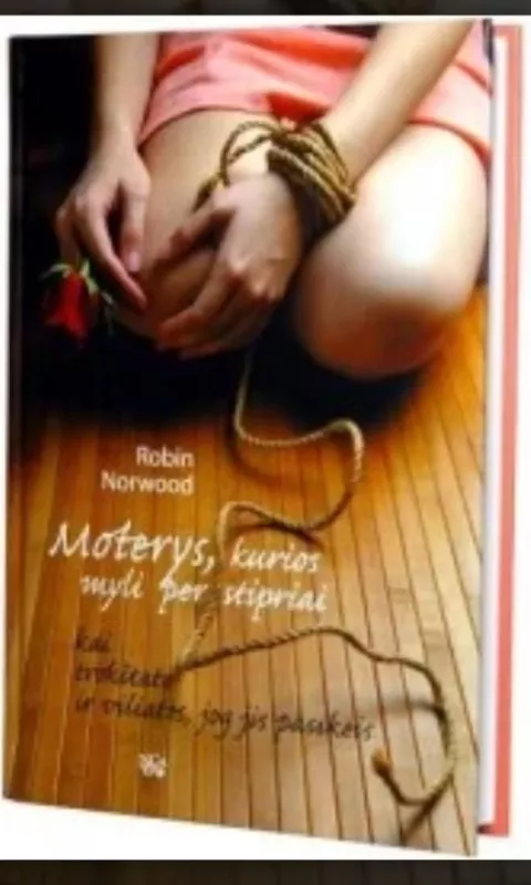 Moterys,kurios myli per stipriai - Robin Norwood, knyga 2
