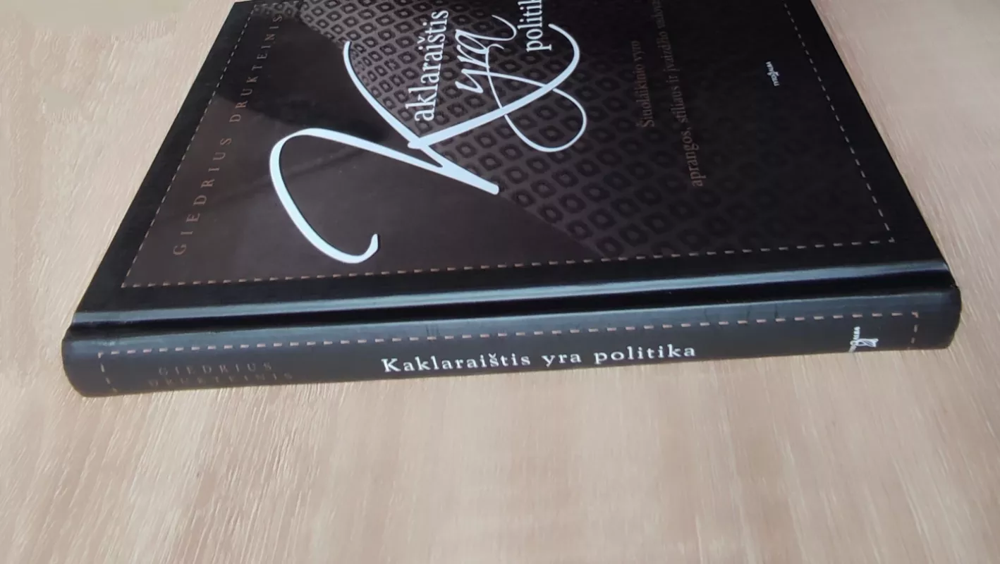 Kaklaraištis yra politika: šiuolaikinio vyro aprangos, stiliaus ir įvaizdžio vadovas - Giedrius S. Drukteinis, knyga 5