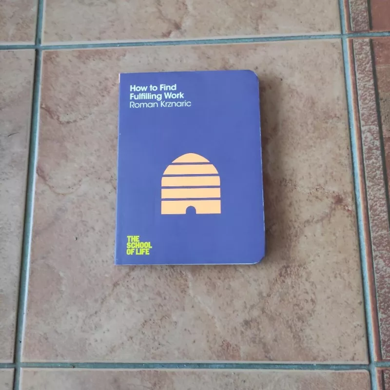 How to Find Fulfilling Work - Roman Krznaric, The School of Life, knyga 2