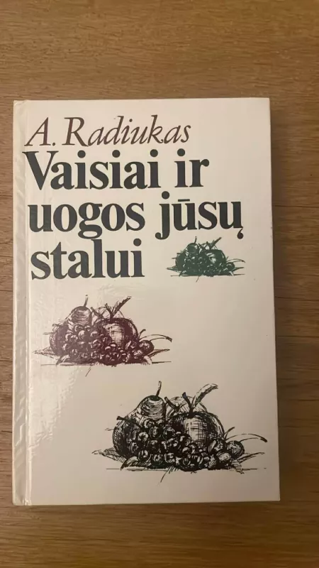 Vaisiai ir uogos jūsų stalui - A. Radiukas, knyga 2