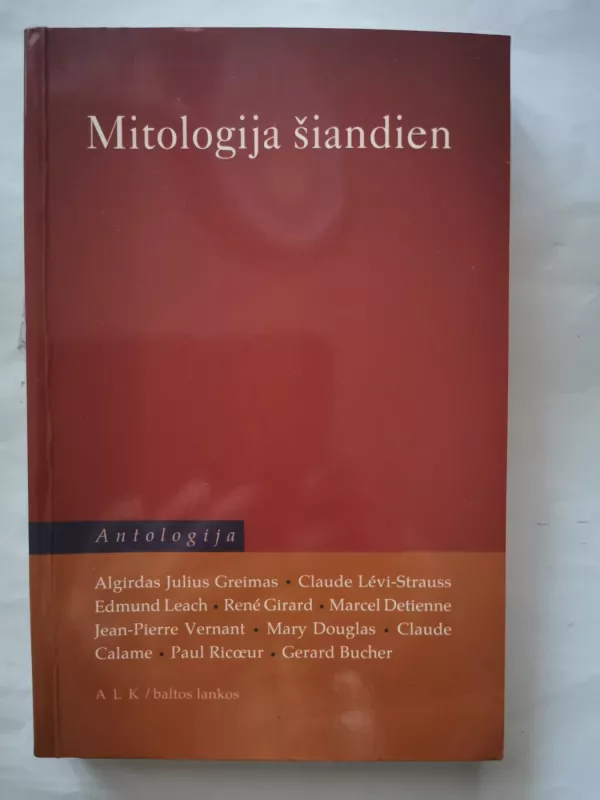 Mitologija šiandien. Antologija - Algirdas Julius Greimas ir kt., Claude Levi-Strauss, rene girard, Jean-Pierre Vernant, mary douglas, claude calame, Paul Ricoeur, knyga 2