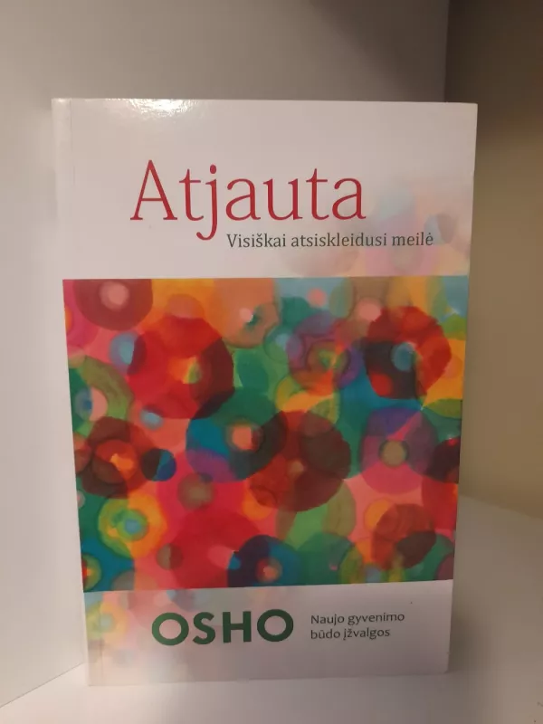 ATJAUTA VISIŠKAI ATSISKLEIDUSI MEILĖ - Osho, knyga 2