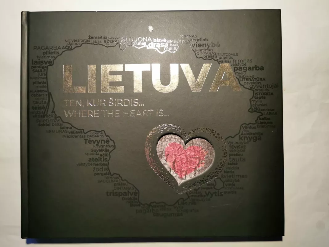 LIETUVA. Ten, kur širdis... Where the heart is... - Justina Šveikytė, knyga 2