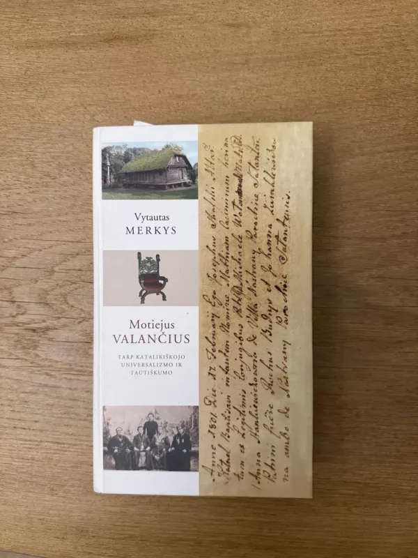Motiejus Valančius. Tarp katalikiškojo universalizmo ir tautiškumo - Vytautas Merkys, knyga 2