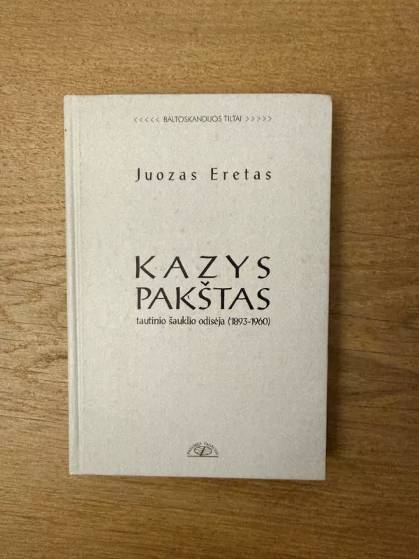 Kazys Pakštas Tautinio šauklio odisėja (1893-1960) - Juozas Eretas, knyga 2
