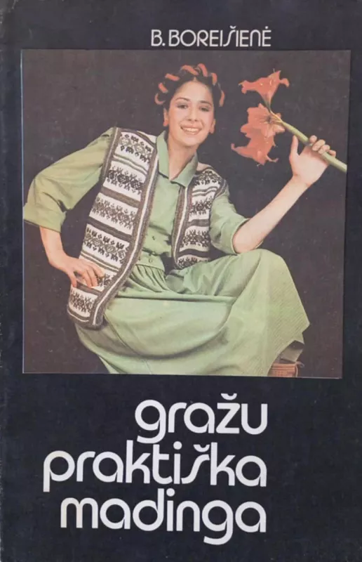 Gražu, praktiška, madinga - B. Boreišienė, knyga 2