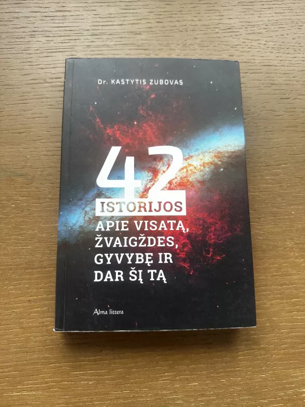 42 istorijos apie visatą, žvaigždes, gyvybę ir dar šį tą - Dr. Kastytis Zubovas, knyga 2