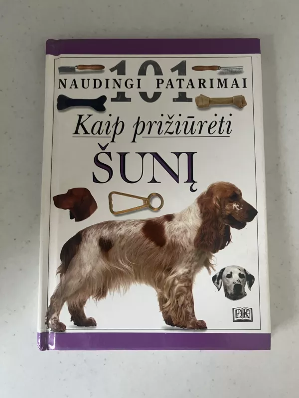 101 naudingi patarimai kaip prižiūrėti šunį - Bruce Fogle, knyga 2