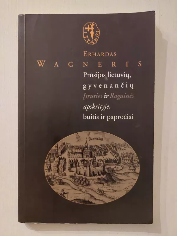 Prūsijos lietuvių, gyvenančių Įsruties ir Ragainės apskrityje, buitis ir papročiai - Edhardas Wagneris, knyga 2
