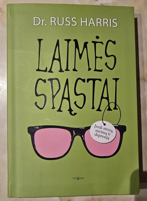 Laimės spąstai. Nustokite kovoti, pradėkite gyventi - DR. Russ Harris, knyga 2