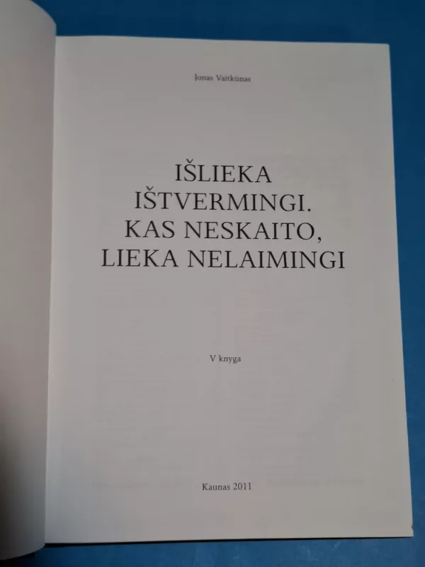 IŠLIEKA IŠTVERMINGI. KAS NESKAITO, LIEKA NELAIMINGI. V KNYGA - Jonas Vaitkūnas, knyga 3