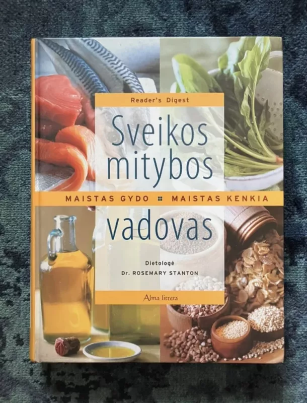 Sveikos mitybos vadovas. Maistas gydo. Maistas kenkia. - Dr. Rosemary Stanton, knyga 2