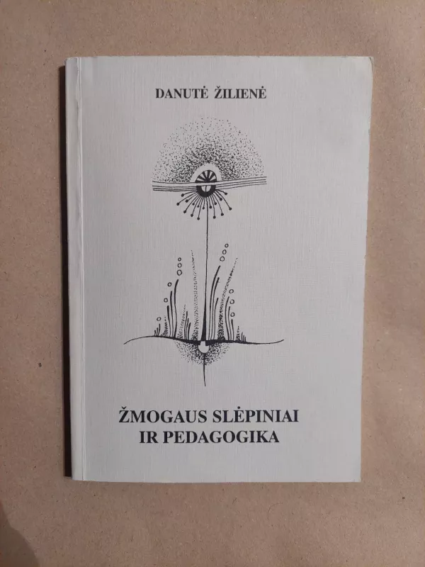 Žmogaus slėpiniai ir pedagogika - Danutė Žilienė, knyga 2
