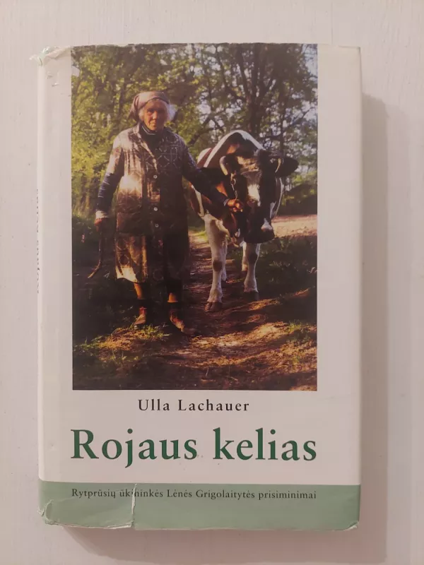 Rojaus kelias: Rytprūsių ūkininkės Lėnės Grigolaitytės prisiminimai - Ulla Lachauer, knyga 2