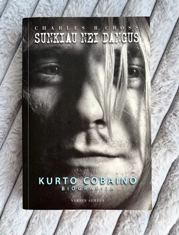 Sunkiau nei dangus. Kurto Cobaino biografija - Charles R. Cross, knyga 2